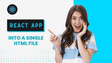 Convert React Application Into a Single HTML File
