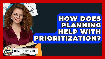 How Does Planning Help With Prioritization? - Ultimate Study Hacks