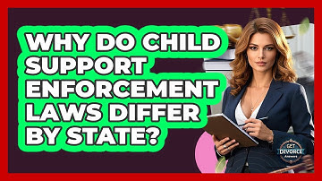 Why Do Child Support Enforcement Laws Differ By State? - Get Divorce Answers