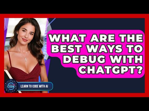 What Are The Best Ways To Debug With ChatGPT? - Learning To Code With AI