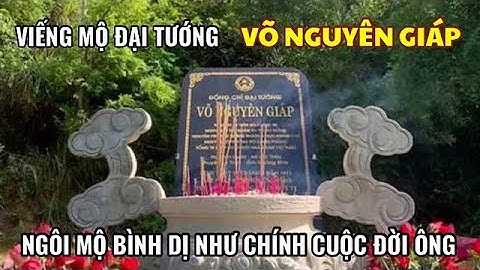 Viếng mộ Đại tướng Võ Nguyên Giáp / Ngôi mộ bình dị như cuộc đời ông