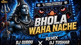 BHOLA WAHA NACHE REMIX | CIRCUIT EDM TRANCE MIX | DJ GUDDU PRADHAN X DJ TUSHAR GAUTAM 🔥