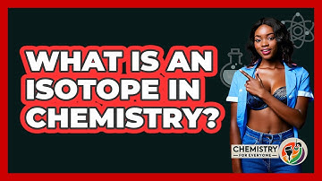 What Is An Isotope In Chemistry? - Chemistry For Everyone