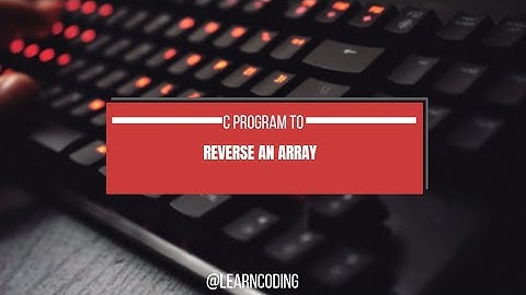 Reverse an Array in C | Complete Explanation with Code