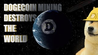 DOGECOIN MINING DESTROYS THE WORLD