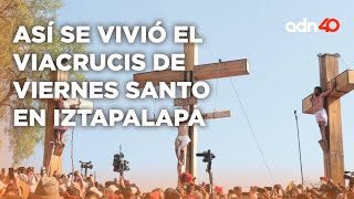 Así se vivió el Viacrucis de Viernes Santo en Iztapalapa I México en tiempo real
