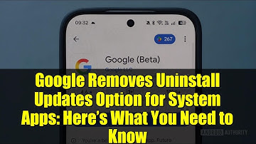 Google Removes Uninstall Updates Option for System Apps: Here’s What You Need to Know