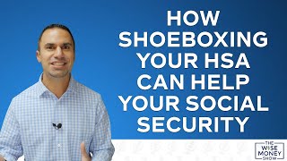 How The Shoebox Rule For Your HSA Can Help Your Social Security