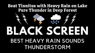 BEAT TINNITUS WITH HEAVY RAIN ON LAKE, PURE THUNDER IN DEEP FOREST・RELAXATION BLACK SCREEN FOR SLEEP