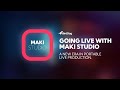Going Live With MAKI Studio
