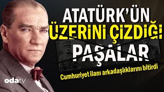Cumhuriyet ilanı arkadaşlıklarını bitirdi | Atatürk'ün Üzerini Çizdiği Paşalar