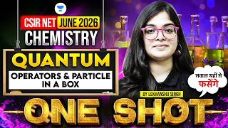 CSIR NET Chemistry June 2026 | Quantum Chemistry One Shot CSIR NET | Operators &amp; Particle in a Box