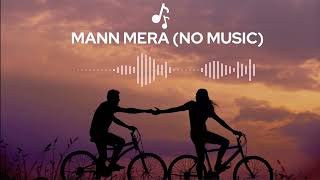 Mann Mera without music | Vocals Only | Gajendra Verma | Table No 21| Slowed and Reverb | Romantic