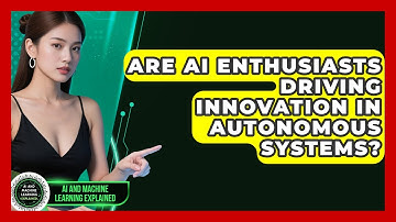 Are AI Enthusiasts Driving Innovation in Autonomous Systems? - AI and Machine Learning Explained
