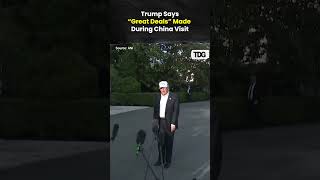 Trump Says “Great Deals” Were Made During China Visit | U.S. Return Remark