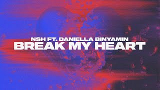NSH - Break My Heart (ft. Daniella Binyamin) (Lyric Video)