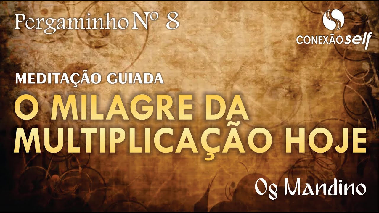 HOJE VOCÊ FARÁ O MILAGRE DA MULTIPLICAÇÃO - Meditação | Os 10 Pergaminhos | Og Mandino