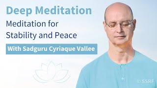 Deep Meditation: Meditation for Stability and Peace with Sadguru Cyriaque Vallee (June 15)