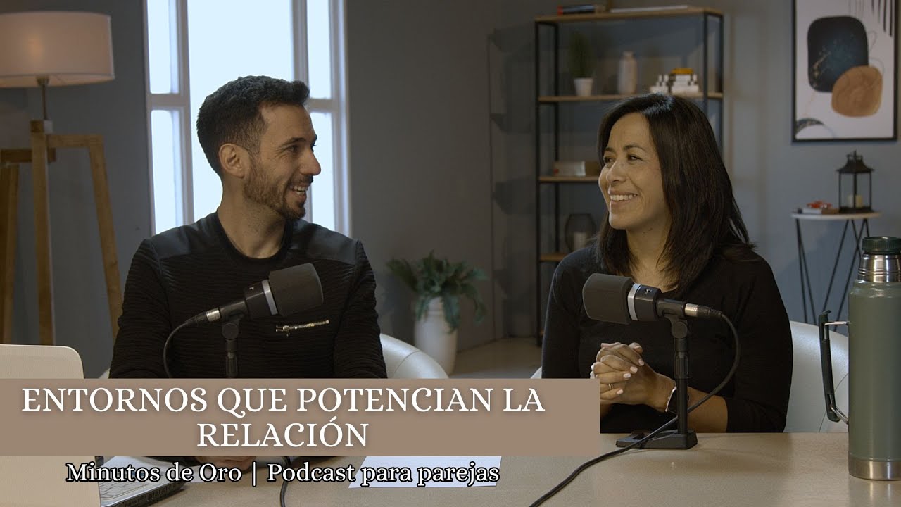 MINUTOS DE ORO | Entornos que Potencian la Relación - YouTube