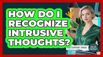How Do I Recognize Intrusive Thoughts?