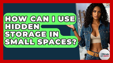 How Can I Use Hidden Storage In Small Spaces? - Ultimate Life Hacks