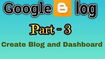 How To Create Blog And Dashboard || Google Blog (Part 3)