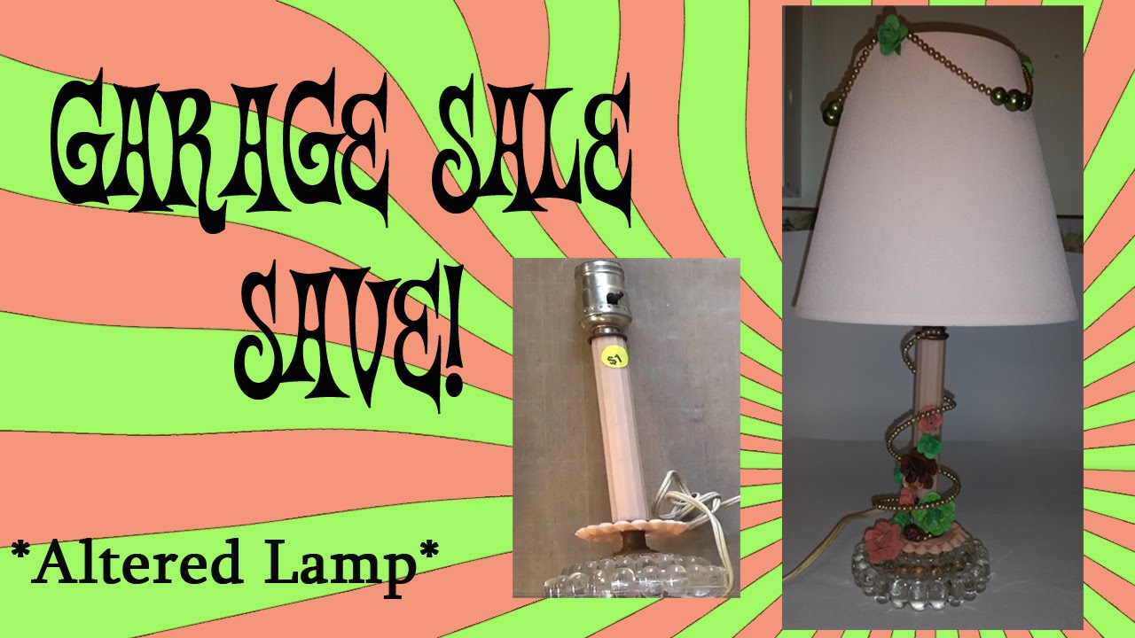 Garage Sale Save! *Altered Lamp* YouTube