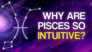 That Make PISCES the Most INTUITIVE Sign of the Zodiac