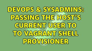 Celebrity DevOps & SysAdmins: Passing the host's current user to to vagrant shell provisioner Profile