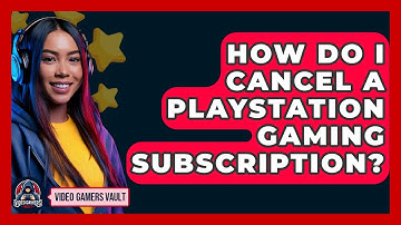 How Do I Cancel A PlayStation Gaming Subscription? - Video Gamers Vault