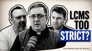 Is the LCMS Too Strict? Closed Communion, Pastor Shortage & Confessional Courage