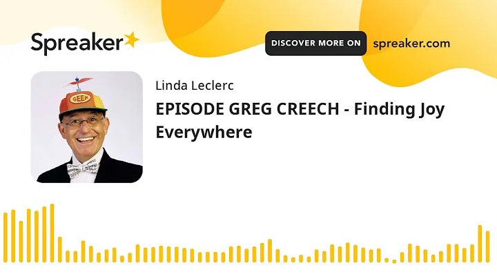 EPISODE GREG CREECH - Finding Joy Everywhere