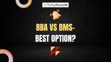BBA vs BMS – Best Course After 12th Commerce? | The Top Percentile