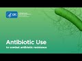 Combating Antibiotic Resistance: Antibiotic Use