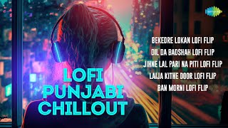 Lofi Punjab Chillout | Bekedre Lokan | Dil Da Badshah | Laija Kithe Door | Ban Morni | Punjabi Songs