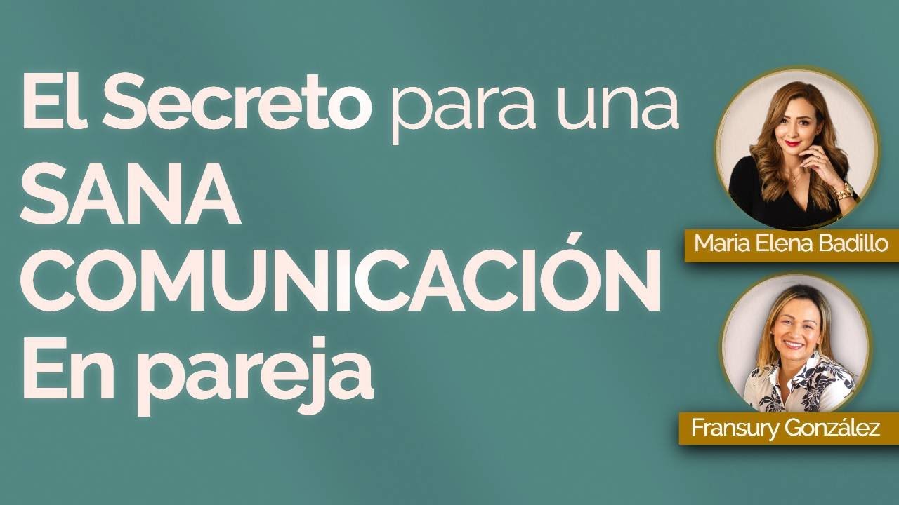 EL SECRETO PARA UNA SANA COMUNICACIÓN EN PAREJA | Psicóloga Maria Elena Badillo