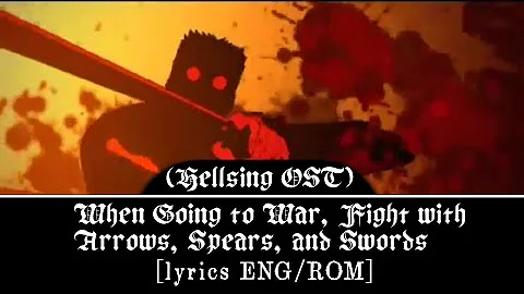 Hellsing OST || When Going to War, Fight with Arrows, Spears, and Swords [ENG/ROM lyrics]