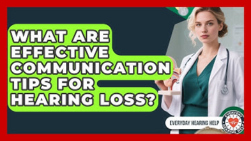 What Are Effective Communication Tips For Hearing Loss? - Everyday Hearing Help