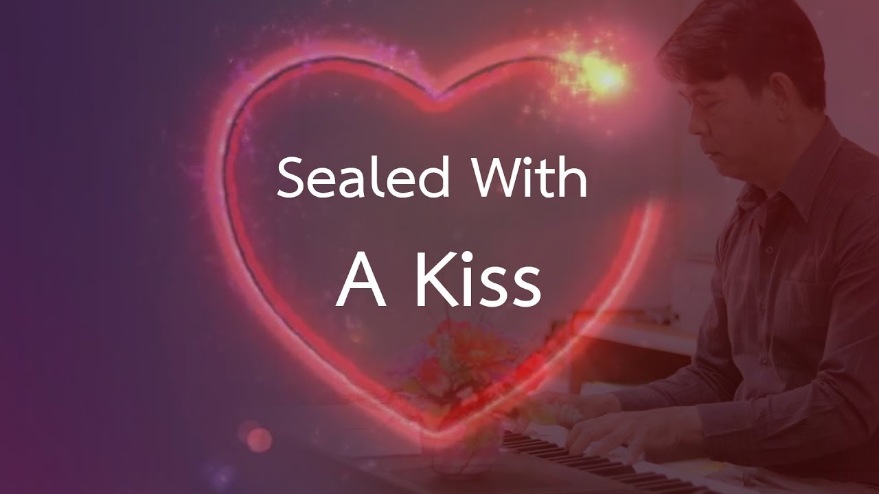 Sealed With A Kiss - เปียโนเพราะๆ - เปียโนบรรเลง - Piano Cover by  ธวัชชัย บุญช่วย