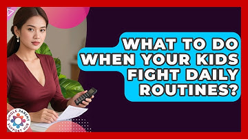 What To Do When Your Kids Fight Daily Routines? - Single Parent Support Hub