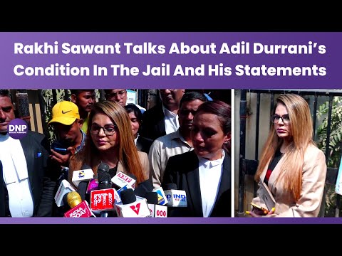 Rakhi Sawant talks about Adil Durrani’s condition in the jail and his statements|| DNP ENTERTAINMENT