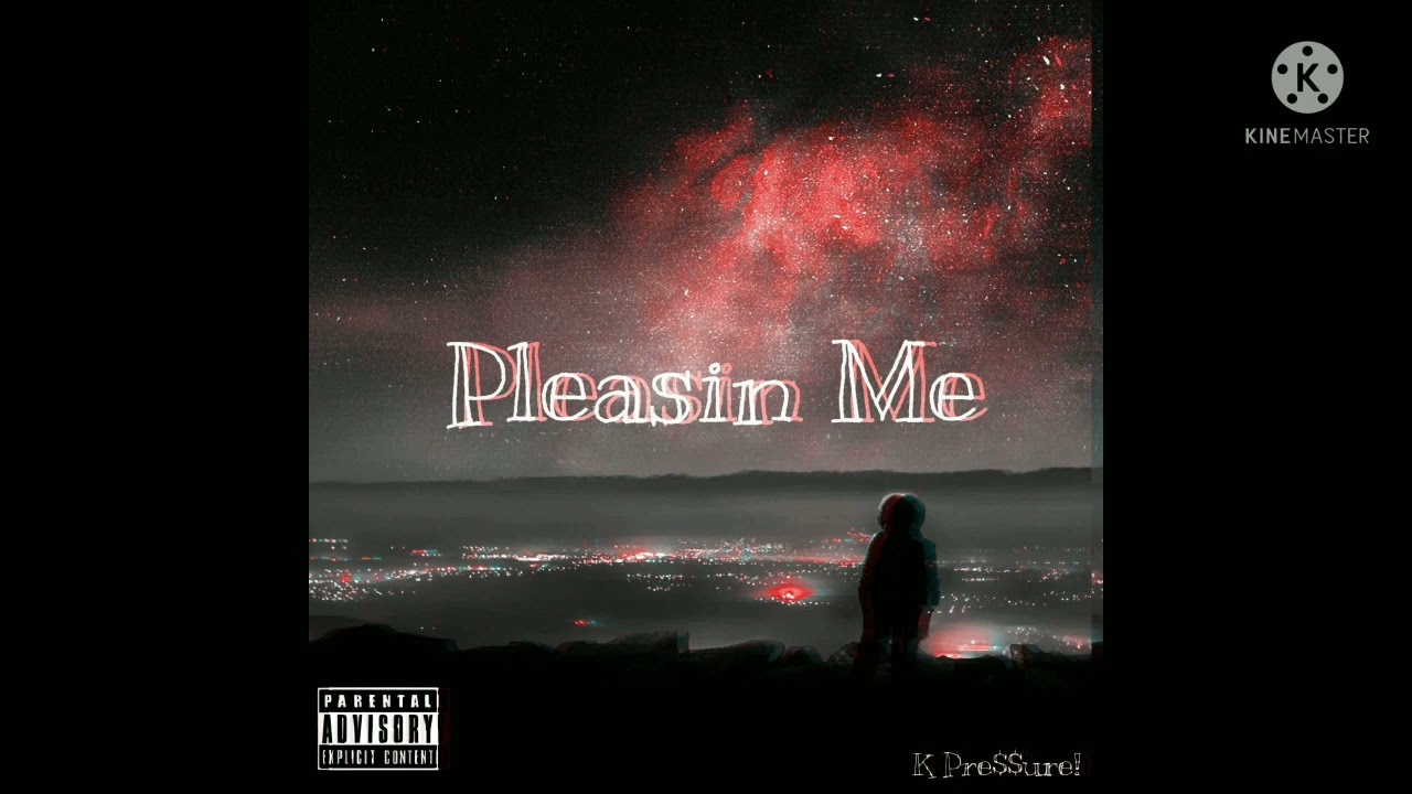 K Pre$$ure! - Pleasin Me (Official Audio)