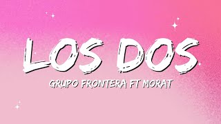 Grupo Frontera ft Morat - LOS DOS (Lyrics)