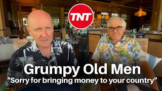 Grumpy Old Men - "Sorry for bringing money to your country" - July 26