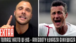 TOMASZ HAJTO W ŁKS - ANEGDOTY ŁUKASZA GIKIEWICZA