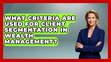 What Criteria Are Used for Client Segmentation in Wealth Management?