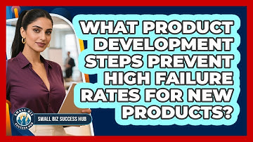 What Product Development Steps Prevent High Failure Rates For New Products? - Small Biz Success Hub