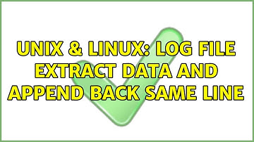 Unix & Linux: Log file extract data and append back same line