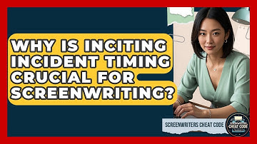 Why Is Inciting Incident Timing Crucial For Screenwriting? - Screenwriter