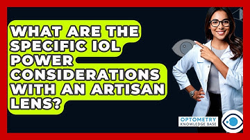 What Are The Specific IOL Power Considerations With An Artisan Lens? - Optometry Knowledge Base